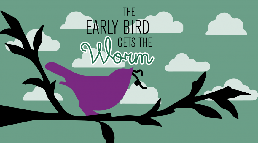 Early Bird gets the worm. “The early Bird gets the worm…” – William Camden. The early Bird catches the worm. Birds catch